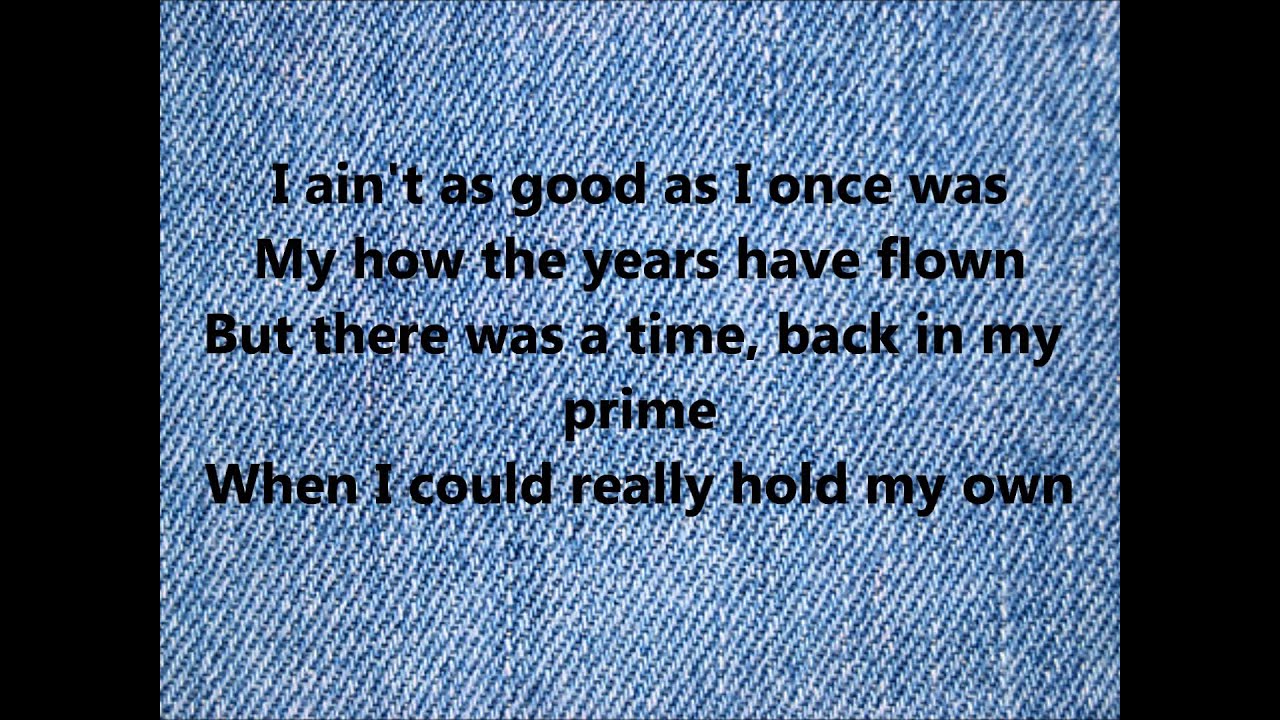 Lyrics to As Good As I Once Was by Toby Keith
