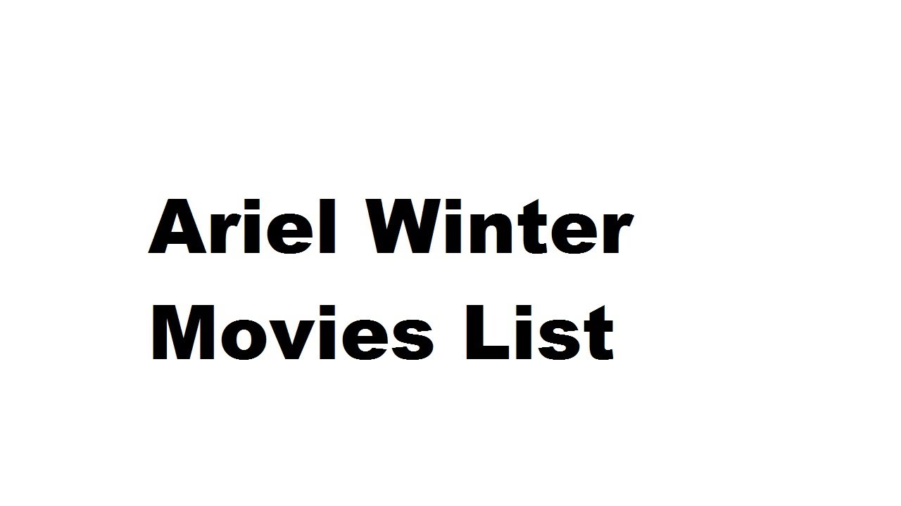 Ariel Winter Movies List - Total Movies List