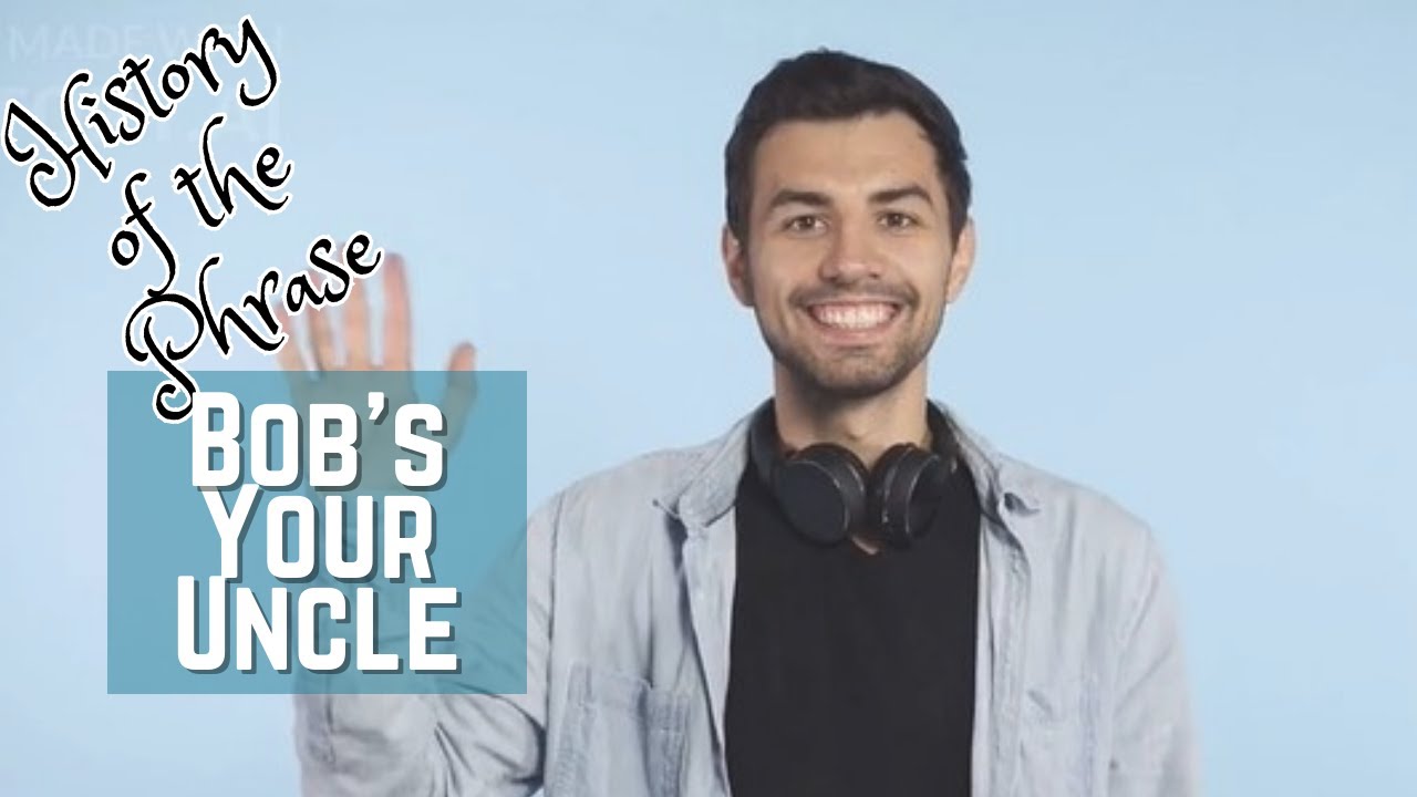 Bob's Your Uncle - Idioms | History of the Phrase with Meanings