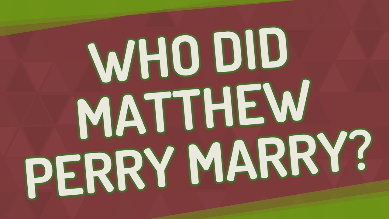 Who did Matthew Perry marry?