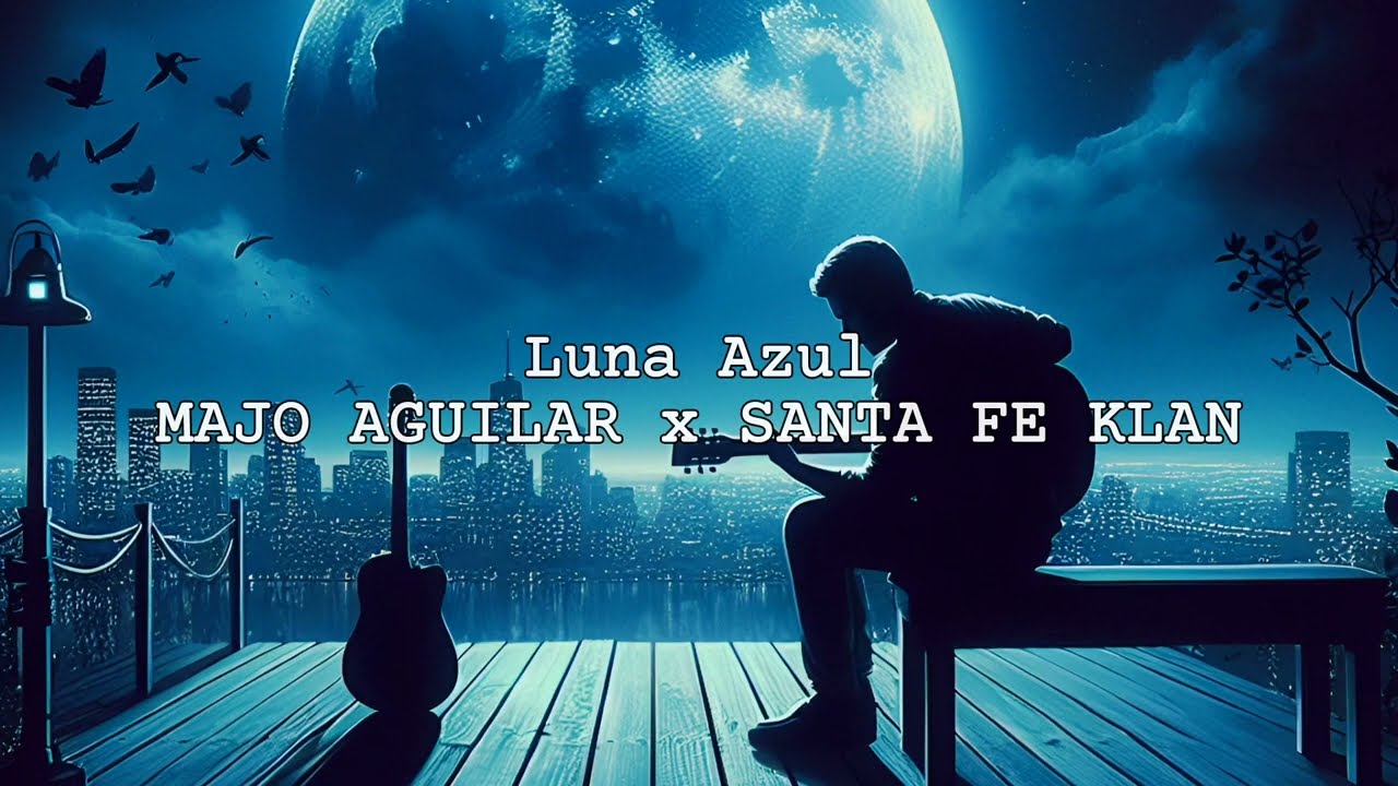 Luna Azul - Majo Agular Ft Santa fe klan (Video Lyrics Oficial)