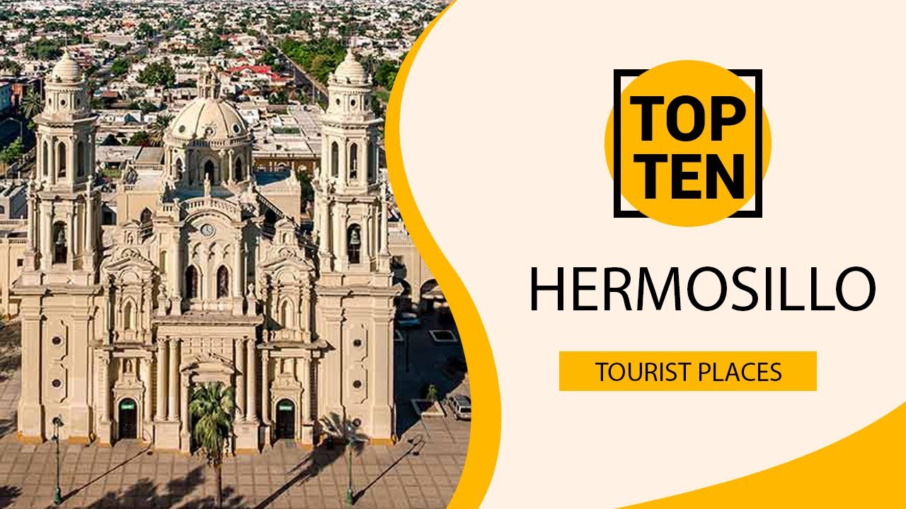 Top 10 Best Tourist Places to Visit in Hermosillo | Mexico - English