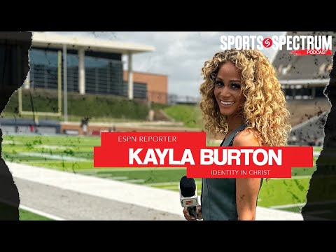 ESPN's Kayla Burton - "The only constant in my life has been God."
