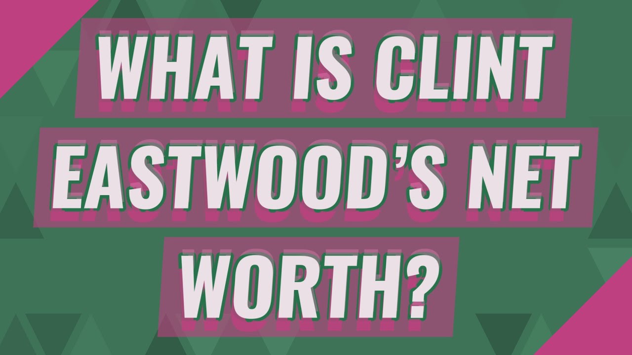 What is Clint Eastwood's net worth?