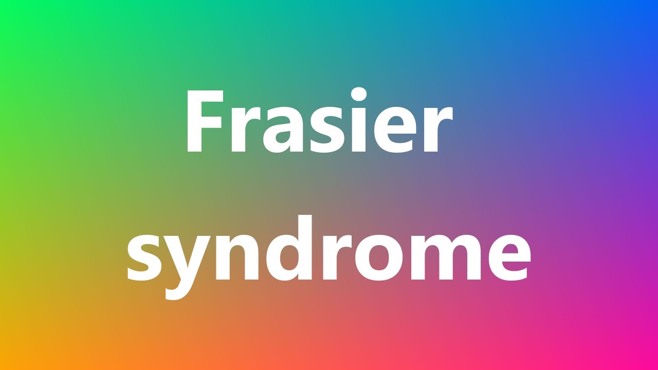 Frasier syndrome - Medical Meaning and Pronunciation