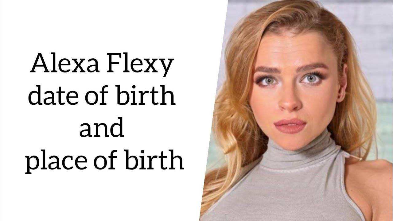 Alexa Flexy date of birth and place of birth