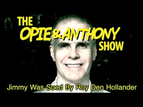 Opie & Anthony: Jimmy Was Sued By Roy Den Hollander (10/10/08)