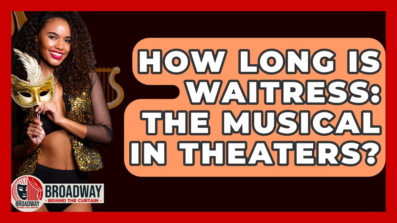 How Long Is Waitress: The Musical In Theaters? - Broadway Behind The Curtain