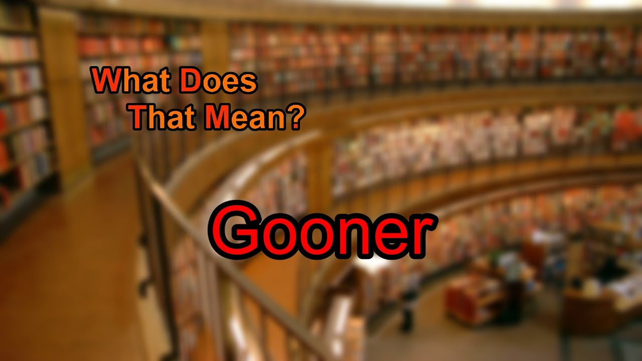 What does Gooner mean?