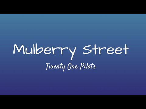 Mulberry Street - Twenty One Pilots (lyrics)